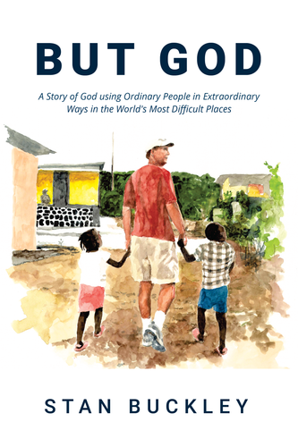 But God - A Story of God using Ordinary People in Extraordinary Ways in the World's Most Difficult Places