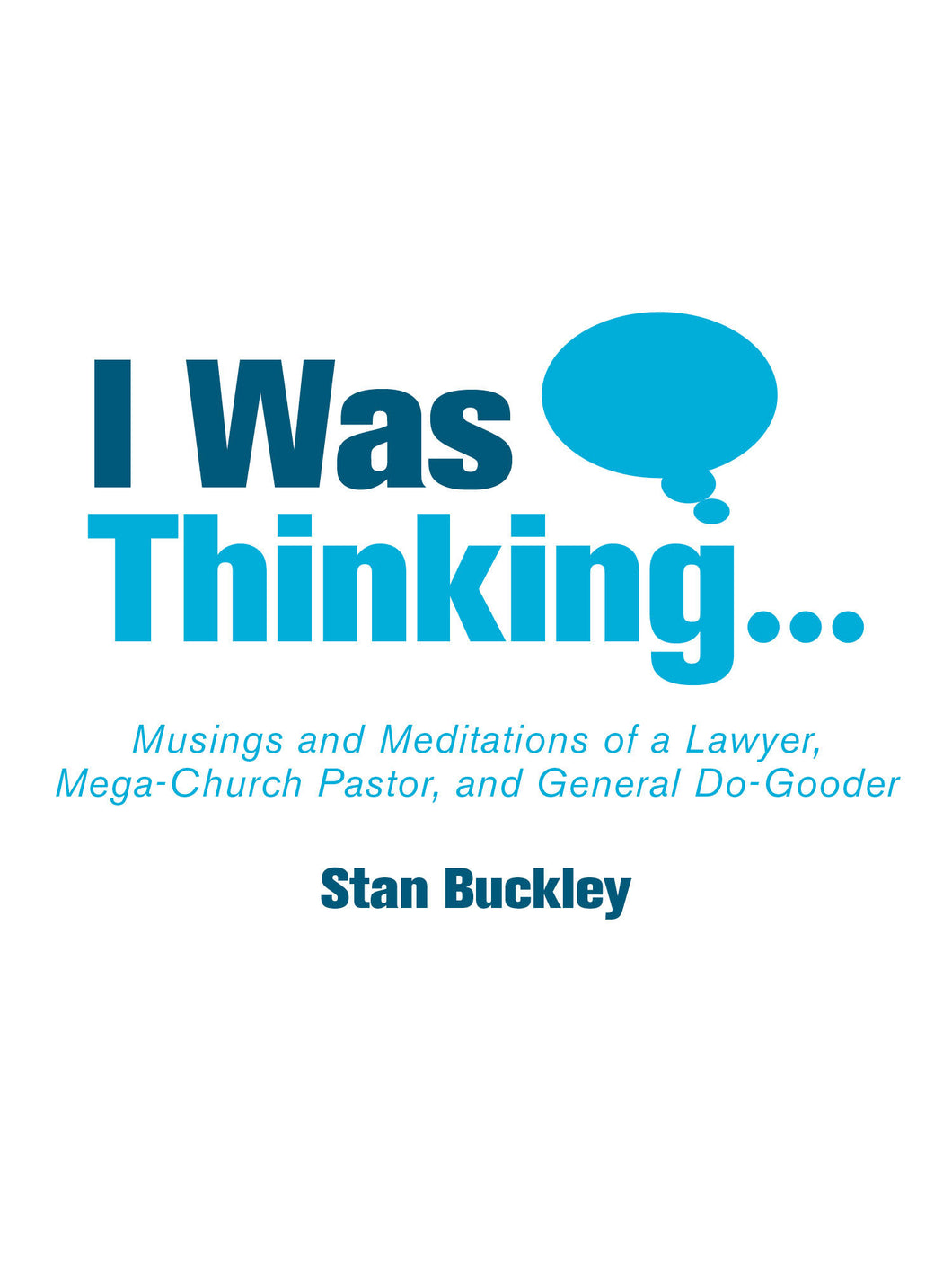 I Was Thinking . . . Musings and Meditations of a Lawyer, Mega-Church Pastor, and General Do-Gooder